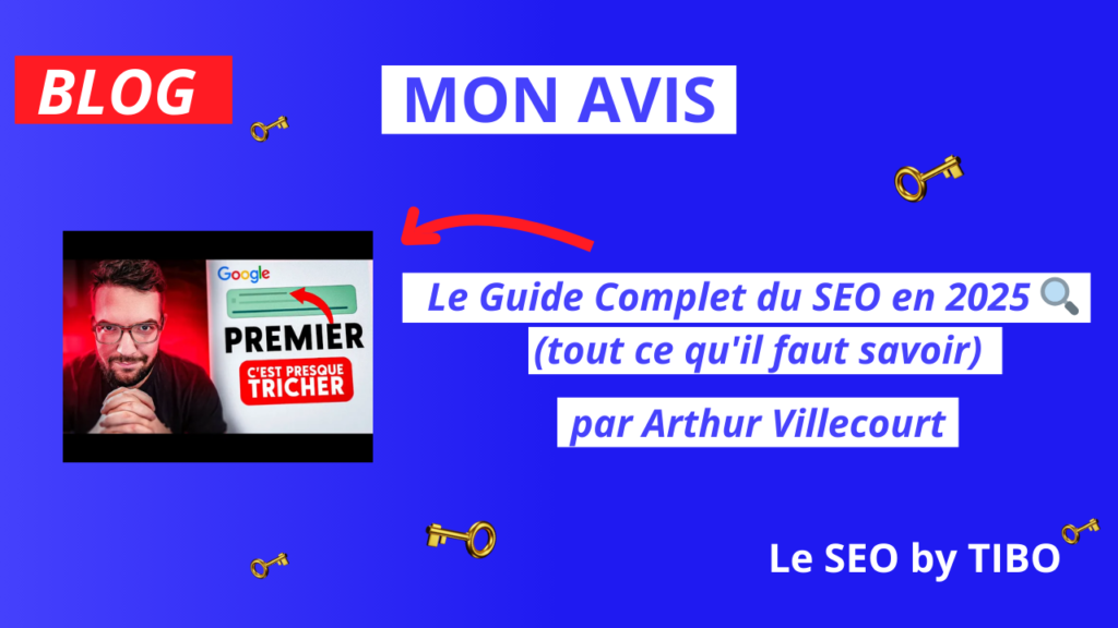 J’ai regardé “Le guide complet du SEO en 2025” de Arthur Villecourt : voici ce que j’en retiens