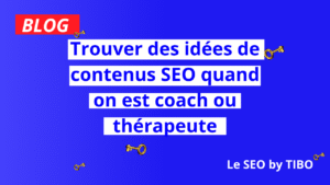 Trouver des idées de contenus SEO quand on est coach ou thérapeute